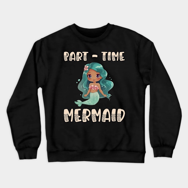 Part Time Mermaid Crewneck Sweatshirt by Boo Face Designs